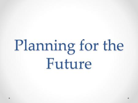 Planning for the Future. Topics: Marriage Divorce and Legal Consequences Renting a Place to Live Buying a Home Insurance Protection Retirement and Wills.