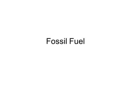 Fossil Fuel.