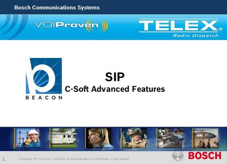 1 Bosch Communications Systems SIP C-Soft Advanced Features. Confidential |ST/MKP-AM-Lio | 10/29/2010 | © 2010 Robert Bosch LLC and affiliates. All rights.