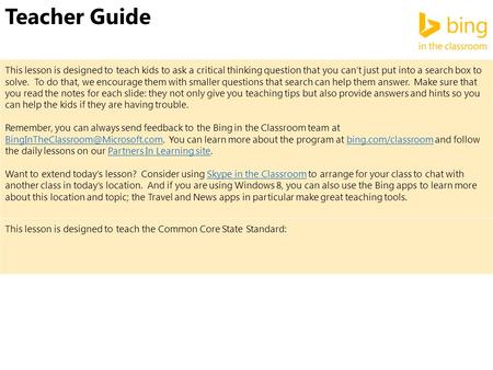 Teacher Guide This lesson is designed to teach kids to ask a critical thinking question that you can’t just put into a search box to solve. To do that,