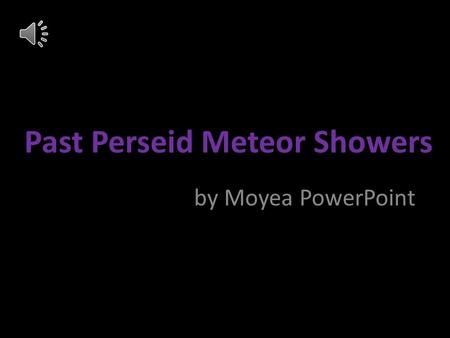 Past Perseid Meteor Showers by Moyea PowerPoint Astronomers observe the night sky for the Perseid meteor shower on Aug. 12, 2009. The annual meteor shower.