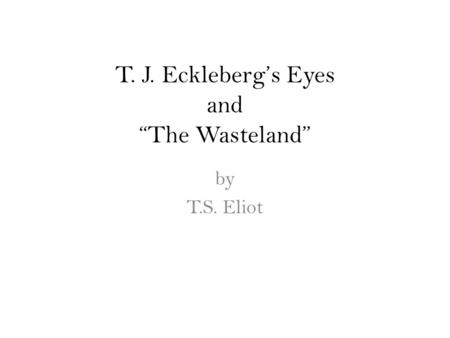 T. J. Eckleberg’s Eyes and “The Wasteland” by T.S. Eliot.