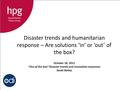 Disaster trends and humanitarian response – Are solutions ‘in’ or ‘out’ of the box? October 18, 2011 Out of the box“ Disaster trends and innovative responses.