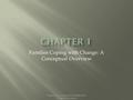 Families Coping with Change: A Conceptual Overview Prepared by Carrie LeFevre Sillito,Ph.D. © Sage Publications.