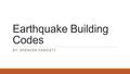 Earthquake Building Codes BY: SPENCER FAWCETT. Governing Entity Syracuse City Building Official: Brian Lemmons Syracuse City Building Permit Technician: