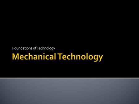 Foundations of Technology.  Common components (levers, inclined planes, wedges, wheels and axles, pulleys, screws, gears, cams, linkages, shafts, couplings,