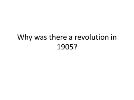 Why was there a revolution in 1905?. Introduction Context – Tsars had ruled through a strict autocracy for hundreds of years. The use of oppression had.