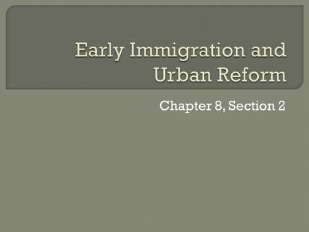 Chapter 8, Section 2.  Since the 1700s, poor people of Ireland relied on the potato as their major food crop 1845-1849 – a disease struck the crop making.