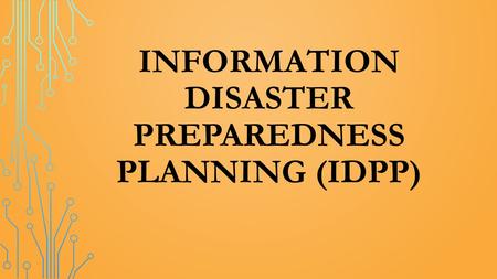 INFORMATION DISASTER PREPAREDNESS PLANNING (IDPP).