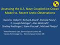 Assessing the U.S. Navy Coupled Ice-Ocean Model vs. Recent Arctic Observations David A. Hebert 1, Richard Allard 1, Pamela Posey 1, E. Joseph Metzger 1,