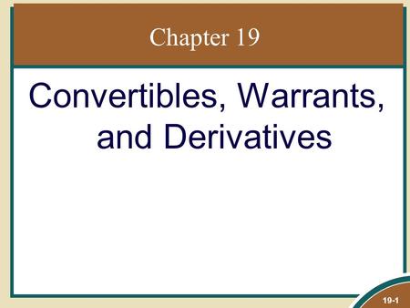 Chapter 19 Convertibles, Warrants, and Derivatives 19-1.