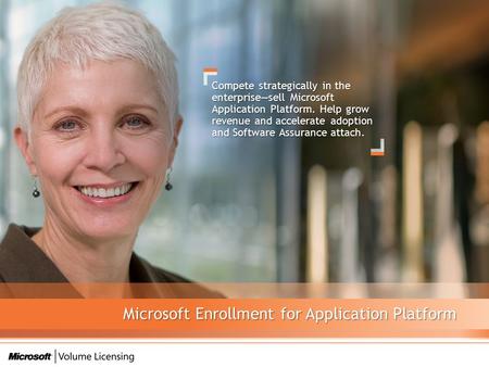 Compete strategically in the enterprise—sell Microsoft Application Platform. Help grow revenue and accelerate adoption and Software Assurance attach. Microsoft.