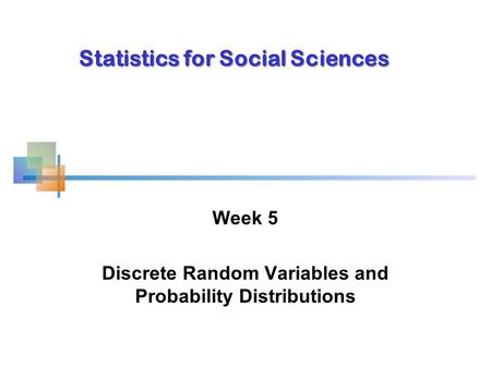 Week 5 Discrete Random Variables and Probability Distributions Statistics for Social Sciences.