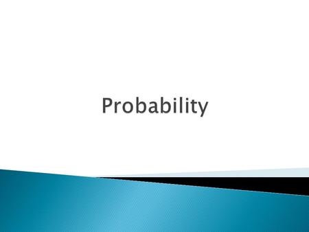  Probability is the likelihood or chance of an event occurring  Probability can be calculated by: Favourable outcomes Possible outcomes Probabilities.