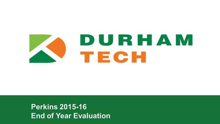 Perkins 2015-16 End of Year Evaluation. durhamtech.edu >Purchasing Equipment: >New Program—EMS >Modernized the following programs: >Dental Laboratory.