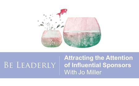 Attracting the Attention of Influential Sponsors With Jo Miller.