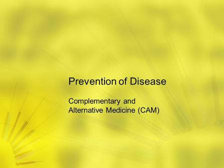 Prevention of Disease Complementary and Alternative Medicine (CAM)