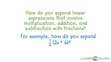 How do you expand linear expressions that involve multiplication, addition, and subtraction with fractions? For example, how do you expand (2x + 6)?