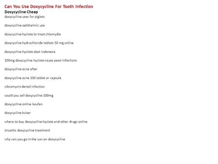 Can You Use Doxycycline For Tooth Infection Doxycycline Cheap doxycycline uses for piglets doxycycline ophthalmic use doxycycline hyclate to treat chlamydia.