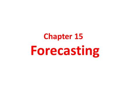 Chapter 15 Forecasting. Forecasting Methods n Forecasting methods can be classified as qualitative or quantitative. n Such methods are appropriate when.