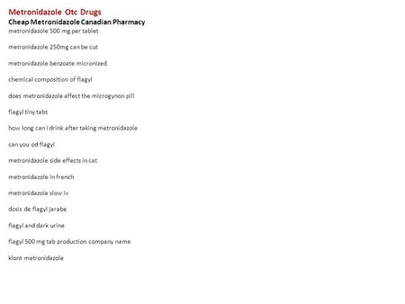 Metronidazole Otc Drugs Cheap Metronidazole Canadian Pharmacy metronidazole 500 mg per tablet metronidazole 250mg can be cut metronidazole benzoate micronized.