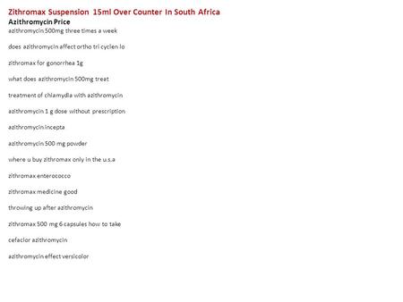 Zithromax Suspension 15ml Over Counter In South Africa Azithromycin Price azithromycin 500mg three times a week does azithromycin affect ortho tri cyclen.