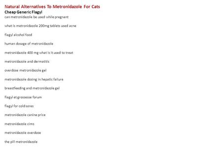 Natural Alternatives To Metronidazole For Cats Cheap Generic Flagyl can metronidazole be used while pregnant what is metronidazole 200mg tablets used acne.