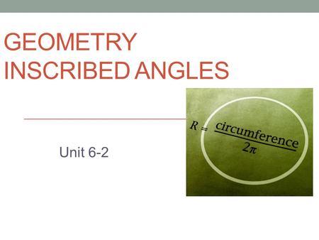 GEOMETRY INSCRIBED ANGLES Unit 6-2. Central angles A __________ ____________ is an angle whose vertex is at the center of a circle with sides that are.