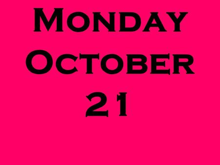 Monday October 21. Test Friday Math II UNIT QUESTION: What special properties are found with the parts of a circle? Standard: MM2G1, MM2G2 Today’s Question: