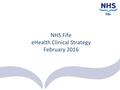 NHS Fife eHealth Clinical Strategy February 2016.