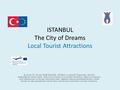 ISTANBUL The City of Dreams Local Tourist Attractions Bu proje T.C. Avrupa Birliği Bakanlığı, AB Eğitim ve Gençlik Programları Merkezi Başkanlığınca (Ulusal.