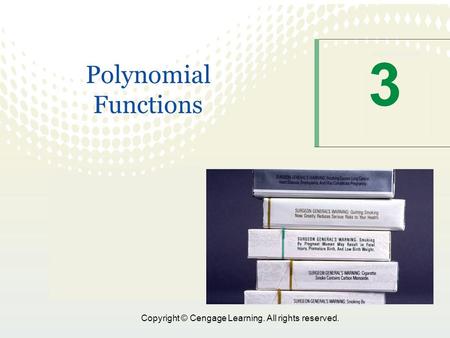 Copyright © Cengage Learning. All rights reserved. 3 Polynomial Functions.