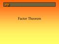 Factor Theorem. Remainder Theorem When a function f(x), is divided by x – k the remainder is f(k) Example 1.