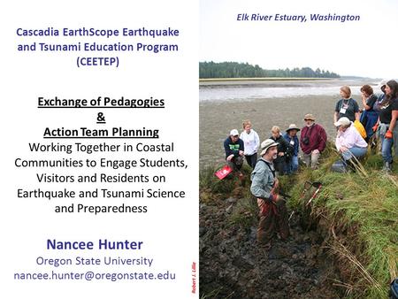 Robert J. Lillie Elk River Estuary, Washington Exchange of Pedagogies & Action Team Planning Working Together in Coastal Communities to Engage Students,