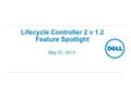 Lifecycle Controller 2 v 1.2 Feature Spotlight May 07, 2013.