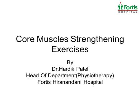 Core Muscles Strengthening Exercises By Dr.Hardik Patel Head Of Department(Physiotherapy) Fortis Hiranandani Hospital.