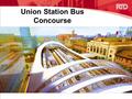 Union Station Bus Concourse. FasTracks Map As the hub of RTD’s FasTracks program, the redevelopment of Denver Union Station is a crucial component of.