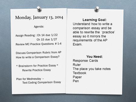 Monday, January 13, 2014 Agenda: Assign Reading : Ch 14 due 1/22 Ch 15 due 1/27 Review MC Practice Questions # 1-4 Discuss Comparison Rubric from AP How.