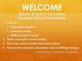 Master of Arts in Education General Option Orientation WELCOME Master of Arts in Education General Option Orientation 1. Pick up: a. Orientation Handout.