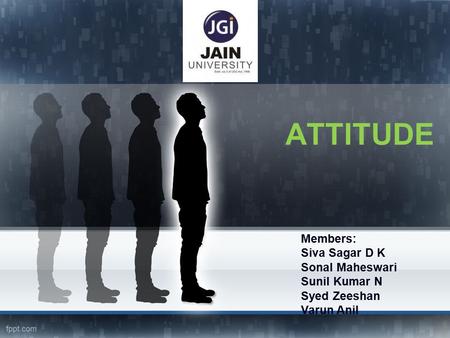 ATTITUDE Members: Siva Sagar D K Sonal Maheswari Sunil Kumar N Syed Zeeshan Varun Anil.