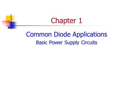 Chapter 1 Common Diode Applications Basic Power Supply Circuits.