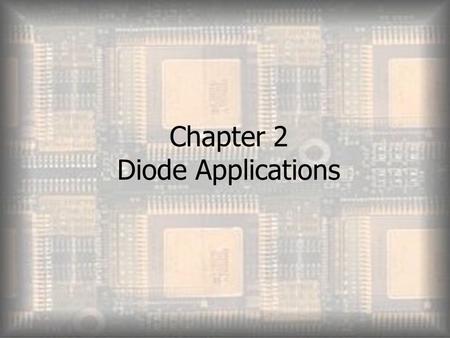 Chapter 2 Diode Applications. Objectives  Explain and analyze the operation of both half and full wave rectifiers  Explain and analyze filters and regulators.