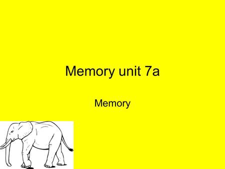 Memory unit 7a Memory. the persistence of learning over time through the storage and retrieval of information.