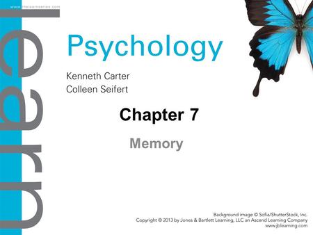 Chapter 7 Memory. Objectives 7.1 Overview: What Is Memory? Explain how human memory differs from an objective video recording of events. 7.2 Constructing.