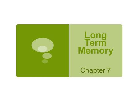 Long Term Memory Chapter 7. Types of Memory Short-Term Memory  activated memory that holds a few items briefly  look up a phone number, then quickly.