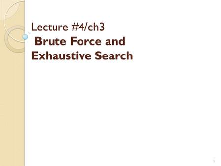 Ch3 /Lecture #4 Brute Force and Exhaustive Search 1.