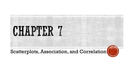 Scatterplots, Association, and Correlation. Scatterplots are the best way to start observing the relationship and picturing the association between two.