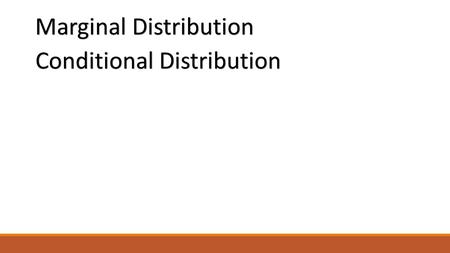 Marginal Distribution Conditional Distribution. Side by Side Bar Graph Segmented Bar Graph Dotplot Stemplot Histogram.