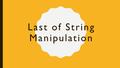 Last of String Manipulation. Programming Challenge Write a program that asks the user for a string and encodes it by the following guidelines: –If the.