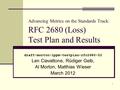 1 Advancing Metrics on the Standards Track: RFC 2680 (Loss) Test Plan and Results draft-morton-ippm-testplan-rfc2680-02 Len Ciavattone, Rüdiger Geib, Al.